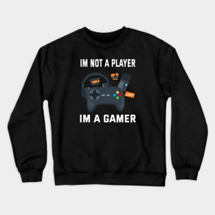 Im not a player im a gamer Crewneck Sweatshirt